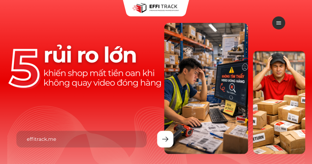 5 rủi ro lớn khi shop không quay video đóng hàng