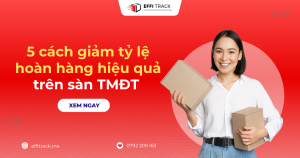 5 cách giảm tỷ lệ hoàn hàng hiệu quả