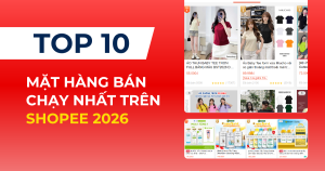 Top 10 Mặt Hàng Bán Chạy Shopee 2026
