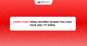 CHÍNH THỨC NÂNG NGƯỠNG DOANH THU CHỊU THUẾ LÊN 1 TỶ ĐỒNG