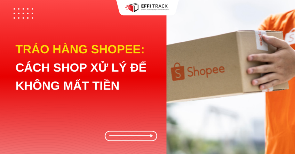 Tráo hàng Shopee: Cách shop xử lý để không mất tiền