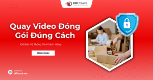 Quay video đóng gói đúng cách