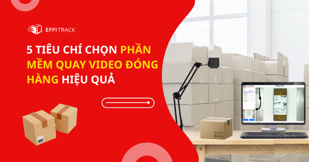 5 Tiêu Chí Chọn Phần Mềm Quay Video Đóng Hàng Hiệu Quả