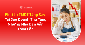 Phí Sàn TMĐT Tăng Cao: Nhà Bán Càng Bán Càng Lỗ?